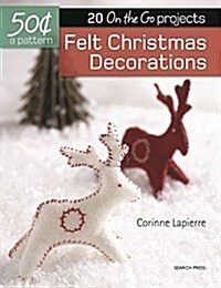 Felt Christmas Decorations: 20 On-The-Go Projects (Paperback)