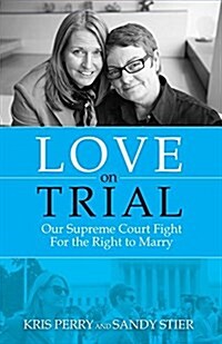 Love on Trial: Our Supreme Court Fight for the Right to Marry (Paperback)