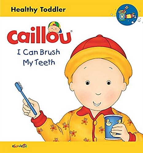 Caillou: I Can Brush My Teeth: Healthy Toddler (Board Books)