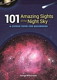 101 Amazing Sights of the Night Sky: A Guided Tour for Beginners (Paperback)