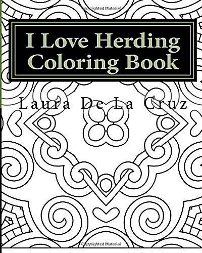 I Love Herding Coloring Book: A Coloring Book for All the Crazy, Fun-Loving Herding Peeps So They Have Something to Do While Hanging Out at a Herdin (Paperback)
