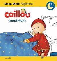 Caillou: Good Night!: Sleep Well: Nighttime (Board Books)