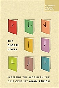 The Global Novel: Writing the World in the 21st Century (Paperback)