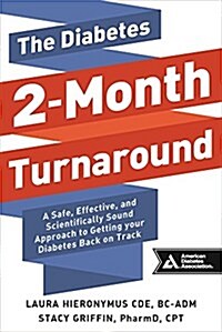 The Diabetes 2-Month Turnaround: A Safe, Effective, and Scientifically Sound Approach to Getting Your Diabetes Back on Track (Paperback)