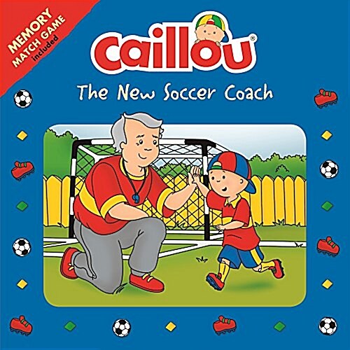 Caillou: The New Soccer Coach: Memory Match Game Included (Paperback)