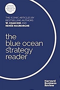 The W. Chan Kim and Ren? Mauborgne Blue Ocean Strategy Reader: The Iconic Articles by Bestselling Authors W. Chan Kim and Ren? Mauborgne (Paperback)