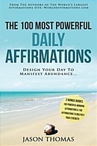 Affirmation the 100 Most Powerful Daily Affirmations 2 Amazing Affirmative Bonus Books Included for Strength & Morning Affirmations: Design Your Day t (Paperback)
