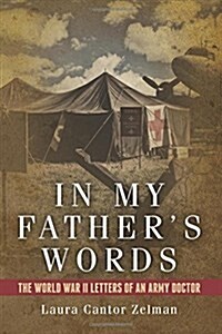 In My Fathers Words: The World War II Letters of an Army Doctor (Paperback)