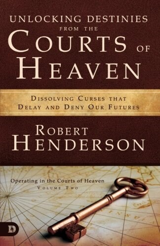 Unlocking Destinies from the Courts of Heaven: Dissolving Curses That Delay and Deny Our Futures (Paperback)