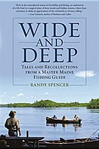 Wide and Deep: Tales and Recollections from a Master Maine Fishing Guide (Paperback)