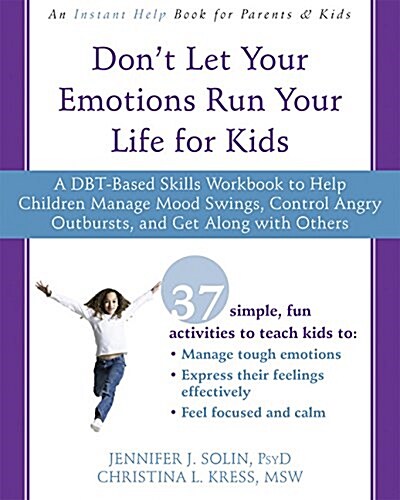 Dont Let Your Emotions Run Your Life for Kids: A Dbt-Based Skills Workbook to Help Children Manage Mood Swings, Control Angry Outbursts, and Get Alon (Paperback)