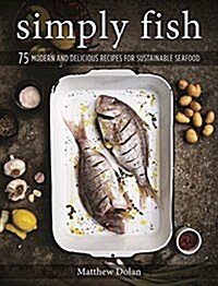Simply Fish: 75 Modern and Delicious Recipes for Sustainable Seafood (Hardcover)