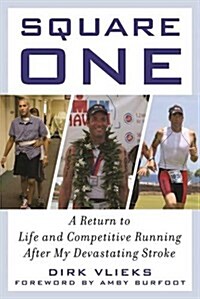 Square One: Returning to Life and Competitive Running After My Devastating Stroke (Hardcover)