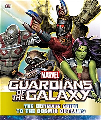 Marvel Guardians of the Galaxy: The Ultimate Guide to the Cosmic Outlaws (Hardcover)