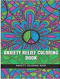 Anxiety Relief Coloring Book: Social Anxiety and Depression Cure Coloring Book for Adults (Paperback)