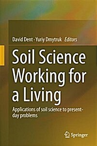Soil Science Working for a Living: Applications of Soil Science to Present-Day Problems (Hardcover, 2017)