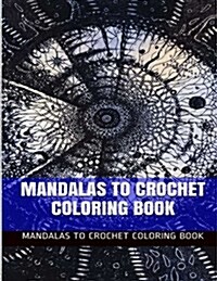 Mandalas to Crochet Coloring Book: Meditational Mandala and Theravada Coloring Book for Adults (Paperback)