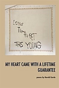 My Heart Came with a Lifetime Guarantee: Poems by Harold Garde (Paperback)