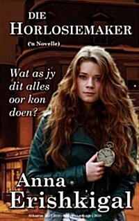 Die Horlosiemaker: N Novelle (Afrikaanse Taal Edition) (Paperback)