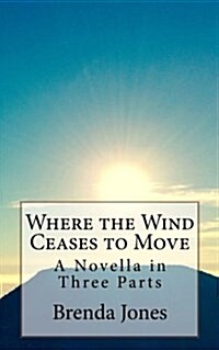 Where the Wind Ceases to Move: A Novella in Three Parts (Paperback)