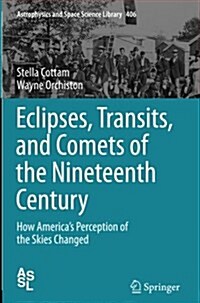 Eclipses, Transits, and Comets of the Nineteenth Century: How Americas Perception of the Skies Changed (Paperback, Softcover Repri)