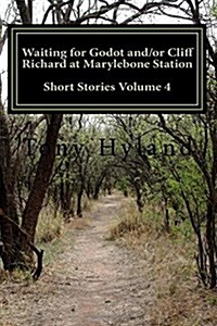 Waiting for Godot And/Or Cliff Richard at Marylebone Station: Short Stories Volume 4 (Paperback)