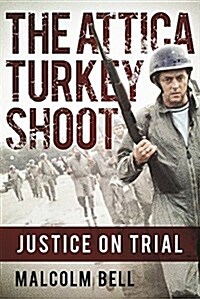 The Attica Turkey Shoot: Carnage, Cover-Up, and the Pursuit of Justice (Hardcover)