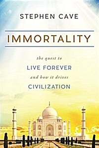 Immortality: The Quest to Live Forever and How It Drives Civilization (Paperback)