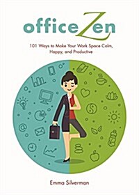 Office Zen: 101 Ways to Make Your Work Space Calm, Happy, and Productive (Hardcover)
