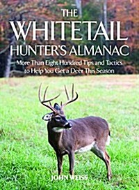 The Whitetail Hunters Almanac: More Than 800 Tips and Tactics to Help You Get a Deer This Season (Paperback)