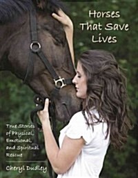 Horses That Save Lives: True Stories of Physical, Emotional, and Spiritual Rescue (Paperback)