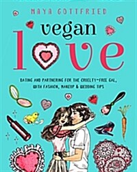 Vegan Love: Dating and Partnering for the Cruelty-Free Gal, with Fashion, Makeup & Wedding Tips (Paperback)