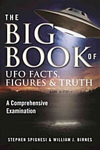 The Big Book of UFO Facts, Figures & Truth: A Comprehensive Examination (Paperback)