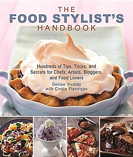 The Food Stylists Handbook: Hundreds of Media Styling Tips, Tricks, and Secrets for Chefs, Artists, Bloggers, and Food Lovers (Paperback)