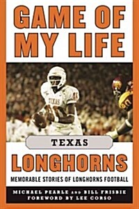 Game of My Life Texas Longhorns: Memorable Stories of Longhorns Football (Hardcover)