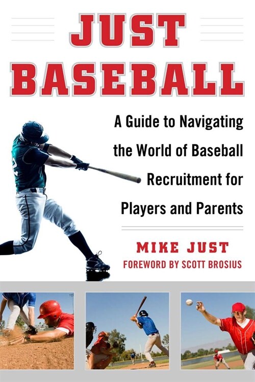 Just Baseball: A Guide to Navigating the World of Baseball Recruitment for Players and Parents (Hardcover)