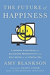 The Future of Happiness: 5 Modern Strategies for Balancing Productivity and Well-Being in the Digital Era (Hardcover)