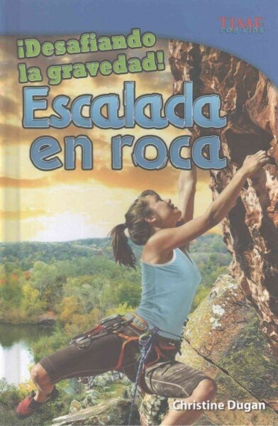 죆esafiando La Gravedad!: Escalada En Roca (Hardcover)