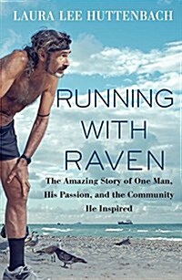 Running with Raven: The Amazing Story of One Man, His Passion, and the Community He Inspired (Hardcover)