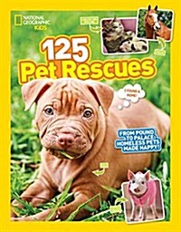 125 Pet Rescues: From Pound to Palace: Homeless Pets Made Happy (Library Binding)