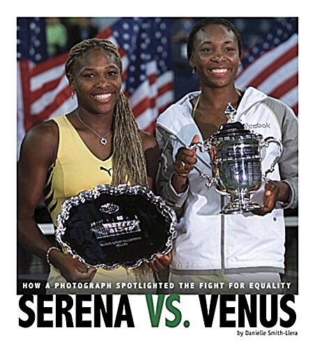 Serena vs. Venus: How a Photograph Spotlighted the Fight for Equality (Hardcover)