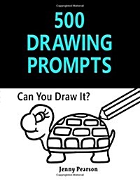 500 Drawing Prompts: Can You Draw It? (Challenge Your Artistic Skills) (Paperback)