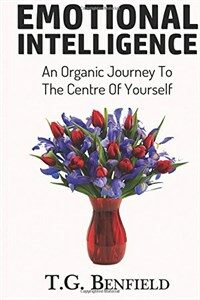 Emotional Intelligence: An Organic Journey To The Centre Of Yourself (Paperback)