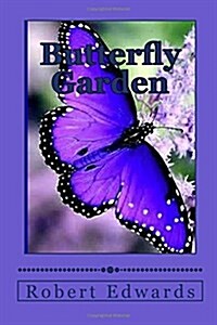 Butterfly Garden: Butterfly Types, Flowers That Attract Butterflys and Hummingbirds (Paperback)