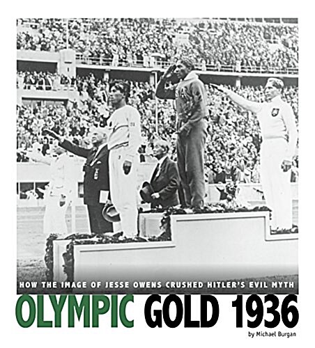 Olympic Gold 1936: How the Image of Jesse Owens Crushed Hitlers Evil Myth (Hardcover)