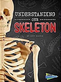Understanding Our Skeleton (Hardcover)