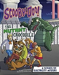 Scooby-Doo! a Science of Electricity Mystery: The Mutant Crocodile (Hardcover)