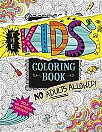 The Kids Coloring Book: No Adults Allowed! (Paperback)