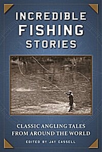 Incredible Fishing Stories: Classic Angling Tales from Around the World (Paperback)