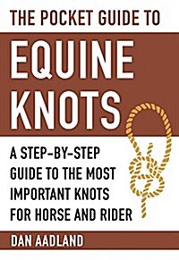 The Pocket Guide to Equine Knots: A Step-By-Step Guide to the Most Important Knots for Horse and Rider (Paperback)